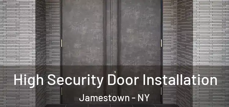High Security Door Installation Jamestown - NY